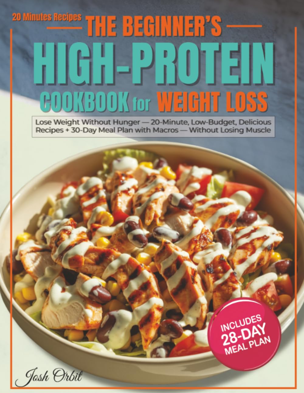 The Beginner’s High-Protein Cookbook For Weight Loss: Lose W…